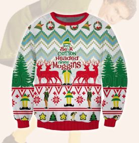 2023 Elf Dont Be A Cotton Headed Ninny Muggins 3D Printed Ugly Christmas Sweatshirt
