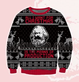 All I Want For Christmas Is The Means Of Production 3D Printed Ugly Christmas Sweatshirt