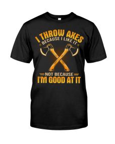 Axe Throwing - Because I Like Shirt