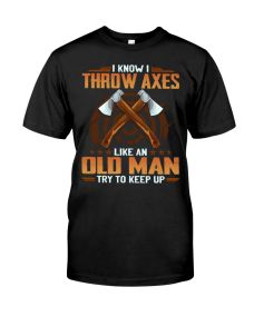Axe Throwing - Like An Old Man Keep Up1 Shirt