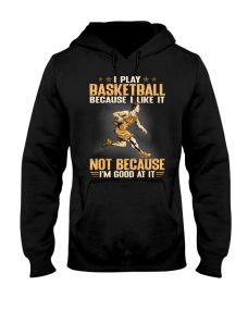 Basketball - Because I Like Hoodie