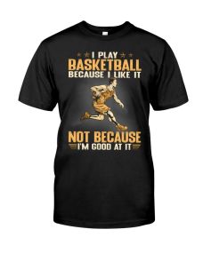 Basketball - Because I Like Shirt