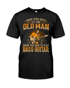 Bass Guitar - Move Over Boys Old Man Shirt