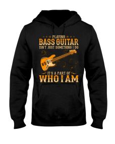 Bass Guitar - Part Of Who I Am Hoodie