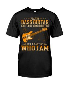 Bass Guitar - Part Of Who I Am Shirt