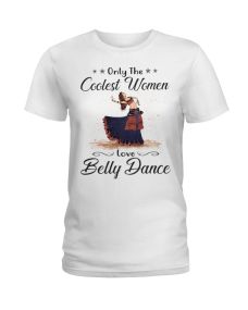 Belly Dance - Coolest Women Shirt