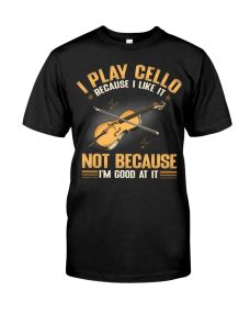 Cello - Because I Like It Shirt