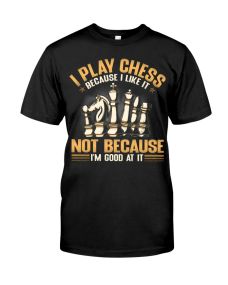 Chess - Because I Like It Shirt