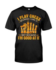 Chess - Because I Like Shirt