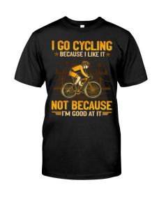Cycling - Because I Like Good At It Shirt