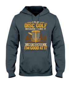 Disc Golf - Because I Like1 Hoodie