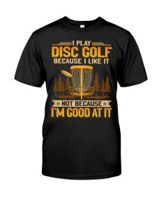 Disc Golf - Because I Like1 Shirt