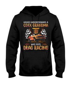 Drag Racing - Never Underestimate Cool Grandma Hoodie