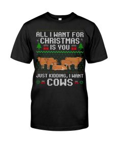 Farmer Beef Cow - All I Want For Chirstmas Is You Shirt